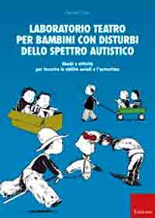 Laboratorio teatro per bambini con autismo. Giochi e attività per favorire le abilità sociali e l'autostima - Carmel Conn - copertina