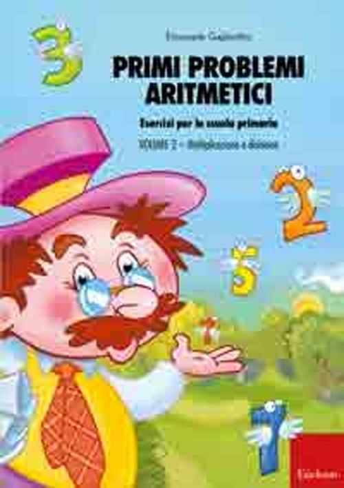 Primi problemi aritmetici. Esercizi per la scuola primaria. Vol. 2: Moltiplicazione e divisione - Emanuele Gagliardini - copertina