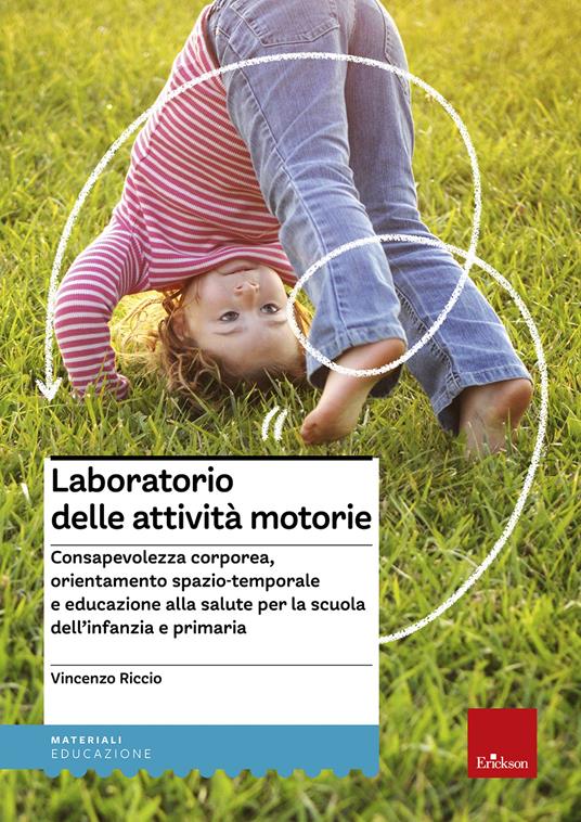 Laboratorio delle attività motorie. Consapevolezza corporea, orientamento spazio-temporale e educazione alla salute per la scuola dell'infanzia e primaria - Vincenzo Riccio - copertina