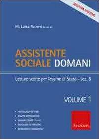 Assistente sociale domani. Vol. 1: Letture scelte per l'esame di Stato-sezione B - M. Luisa Raineri - copertina