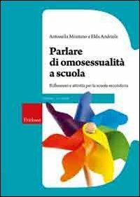 Parlare di omosessualità a scuola. Riflessioni e attività per la scuola secondaria - Antonella Montano,Elda Andriola - copertina