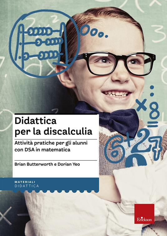 Didattica per la discalculia. Attività pratiche per gli alunni con DSA in matematica - Brian Butterworth,Dorian Yeo - copertina