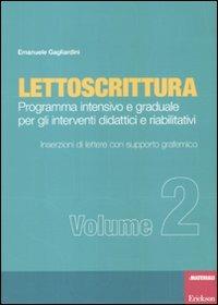 Lettoscrittura. Programma intensivo e graduale per gli interventi didattici e riabilitativi. Vol. 2: Inserzioni di lettere con supporto grafemico - Emanuele Gagliardini - copertina