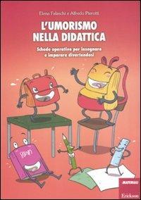 L' umorismo nella didattica. Schede operative per insegnare e imparare divertendosi - Elena Falaschi,Alfredo Pierotti - copertina