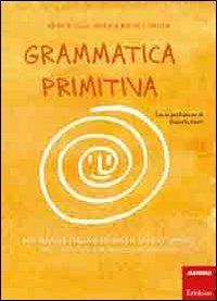 Grammatica primitiva. Per neander-italiani aspiranti sapiens sapiens. Vol. 1: Articolo, nome, preposizione e aggettivo - Monica Colli,Grazia Mauri,Saviem - copertina
