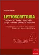 Lettoscrittura. Programma intensivo e graduale per gli interventi didattici e riabilitativi. Vol. 4: Dallo stampato maiuscolo allo script, inserzione ed elisione di sillabe, scelta di parole.