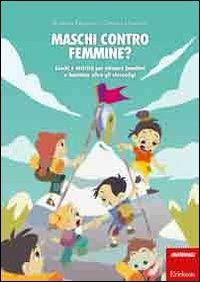 Maschi contro femmine? Giochi e attività per educare bambini e bambine oltre gli stereotipi - Roberta Fregona,Cristina Quaranti - copertina