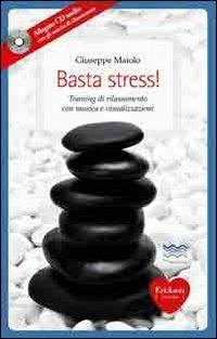 Basta stress! Training di rilassamento con musica e visualizzazioni. Con CD Audio - Giuseppe Maiolo - copertina