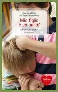 Mio figlio è un bullo? Soluzioni per genitori e insegnanti - Gianluca Daffi,Cristina Prandolini - copertina