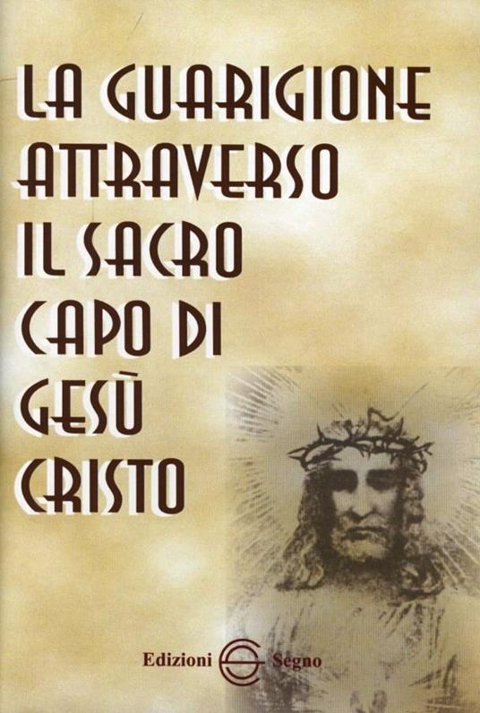 La guarigione attraverso il sacro capo di Gesù Cristo - Anonimo - copertina