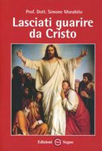 Lasciati guarire da Cristo