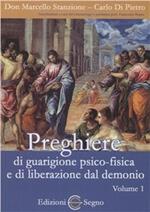 Preghiere di guarigione psico-fisica e di liberazione dal demonio. Vol. 1