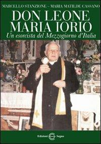Don Leone Maria Iorio. Un esorcista del mezzogiorno d'Italia - Marcello Stanzione,M. Matilde Cassano - copertina