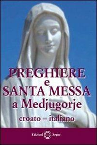 Preghiere e santa messa a Medjugorje. Ediz. italiana e croata - copertina