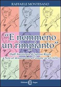 «E nemmeno un rimpianto». Dall'Antologia di Spoon River a Non al denaro non all'amore né al cielo - Raffaele Montesano - copertina