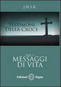 Testimoni della croce. Vol. 1: Messaggi di vita. - J.N.S.R. - copertina
