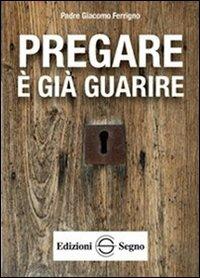 Pregare è già guarire - Giacomo Ferrigno - copertina
