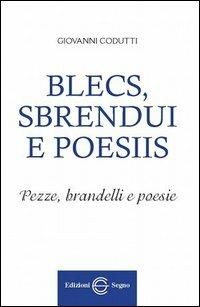 Blecs, sbrendui e poesiis. Testo friuliano e italiano - Giovanni Codutti - copertina