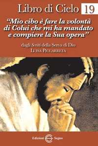 Libro di cielo. Vol. 19: «Mio cibo è fare la volontà di Colui che mi ha mandato a compiere la sua opera».