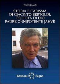 Storia e carisma di Giacinto Bertoldi, profeta di Dio padre onnipotente Jahvè - Walter Salin - copertina