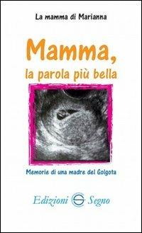 Mamma, la parola più bella. Memorie di una madre del Golgota - copertina