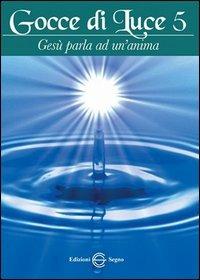 Gocce di luce. Gesù parla ad un'anima. Vol. 5 - copertina