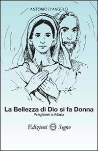 La bellezza di Dio si fa donna. Preghiere a Maria - Antonio D'Angelo - copertina