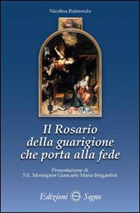 Il rosario della guarigione che porta alla fede - Nicolina Raimondo - copertina