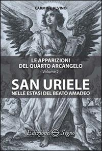 Le apparizioni del quarto arcangelo. Vol. 2: San Uriele nelle estasi del Beato Amadeo. - Carmine Alvino - copertina