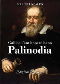Galileo l'anticopernicano Palinodia - Marcello Caleo - copertina