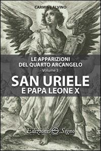 Le apparizioni del quarto arcangelo. Vol. 3: San Uriele e papa Leone X. - Carmine Alvino - copertina
