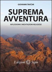 Suprema avventura. Riflessioni e meditazioni religiose - Giovanni Tavcar - copertina