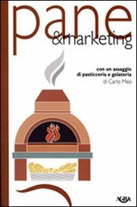 Pane & marketing. Con un assaggio di pasticceria e gelateria - Carlo Meo - copertina
