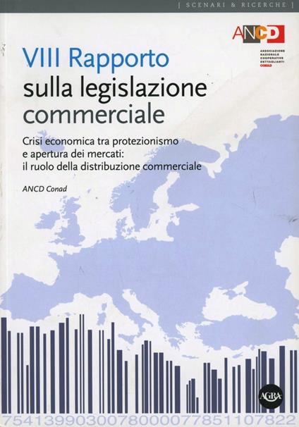 Ottavo Rapporto sulla legislazione commerciale. Crisi economica tra protezionismo e apertura dei mercati: il ruolo della distribuzione commerciale - copertina