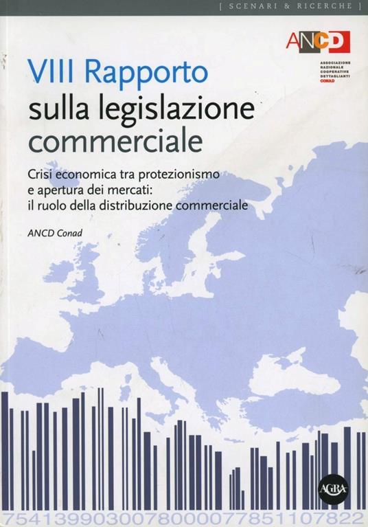 Ottavo Rapporto sulla legislazione commerciale. Crisi economica tra protezionismo e apertura dei mercati: il ruolo della distribuzione commerciale - copertina