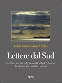 Lettere dal Sud. Da Capri ad Ischia, dal Cilento al golfo di Policastro, da Maratea alla Calabria tirrenica - Gian Carlo Marchesini - copertina