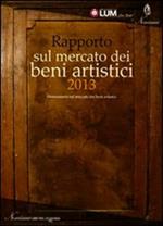 Rapporto sul mercato dei beni artistici 2013. Osservatorio sul mercato dei beni artistici