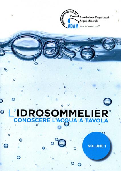 L'idrosommelier. Vol. 1: Conoscere l'acqua a tavola - copertina