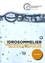 L' idrosommelier. Vol. 3: Abbinamento e degustazione delle acque imbottigliate.