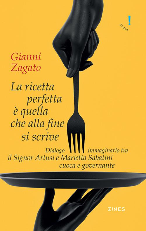 La ricetta perfetta è quella che alla fine si scrive. Dialogo immaginario tra il signor Artusi e Marietta Sabatini cuoca e governante - Gianni Zagato - copertina