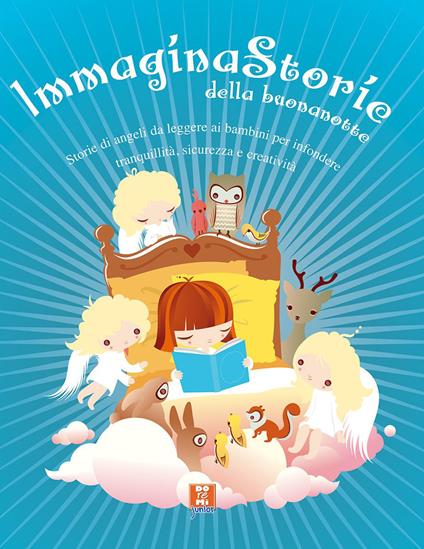 Immagina storie della buonanotte. Racconti e storie creati per calmarele ansie, liberare l'immaginazione e rafforzare l'autostima - copertina