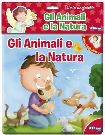 Gli animali e la natura. Il mio angioletto. Ediz. illustrata - copertina