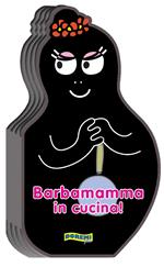 Barbamamma in cucina! Ediz. illustrata