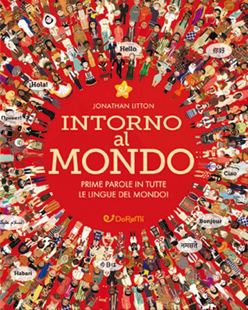 Intorno al mondo. Prime parole in tutte le lingue del mondo! Monditondi. Ediz. a colori - Jonathan Litton - copertina