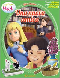 Una nuova amica. Heidi. Con adesivi. Ediz. illustrata - copertina