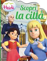 Scopri la città. Heidi. Ediz. illustrata