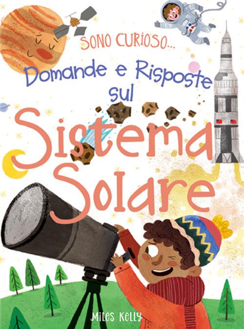 Domande e risposte sul sistema solare. Sono curioso.... Ediz. a colori - copertina