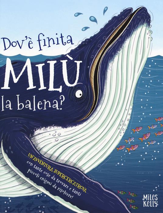 Dov'è finita Milù la balena? Un'avventura supercercatrova - Camilla de La Bédoyère - copertina