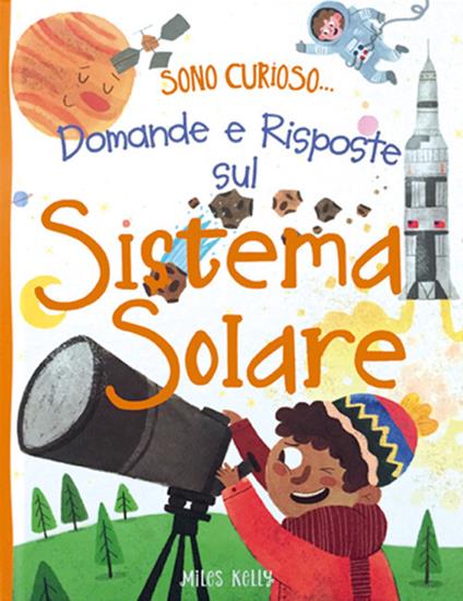 Domande e risposte sul sistema solare. Sono curioso.... Ediz. a colori - copertina