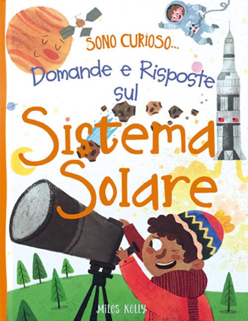 Domande e risposte sul sistema solare. Sono curioso.... Ediz. a colori - copertina